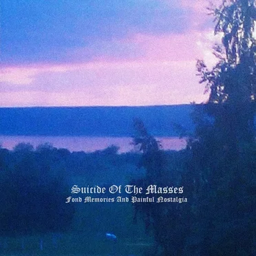 Fond Memories and Painful Nostalgia by suicide of the masses - album cover