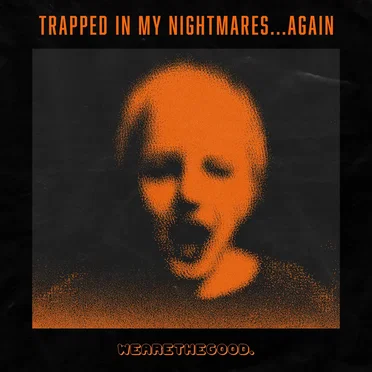 Trapped in My Nightmares...Again by WEARETHEGOOD - album cover