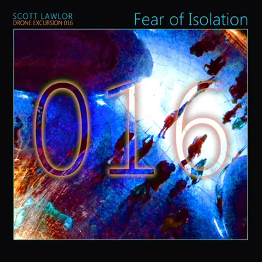 Drone Excursion 016 (Fear of Isolation)