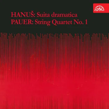 Hanuš: Suita dramatica / Pauer: String Quartet no. 1
