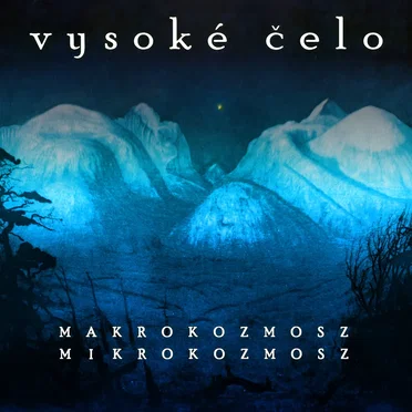 Makrokozmosz és Mikrokozmosz by Vysoké Čelo - album cover