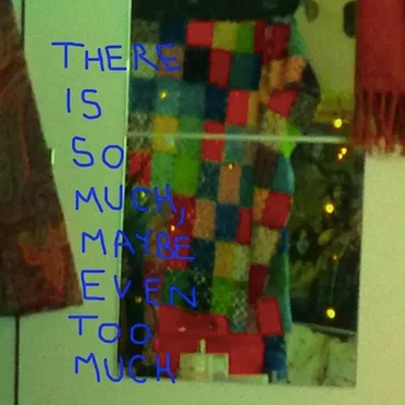 there is so much, maybe even too much