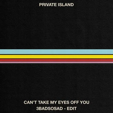 Can’t Take My Eyes Off You / 3BadSoSad - Edit