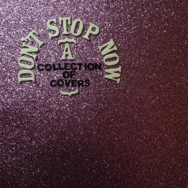 Don't Stop Now: A Collection of Covers by Various Artists - album cover