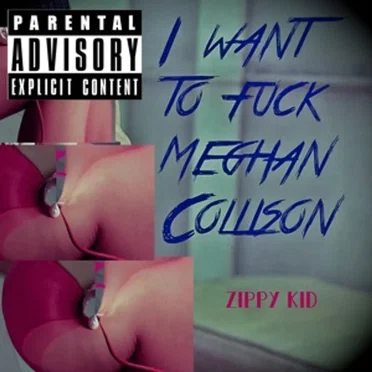I Want to F**ck Meghan Collison