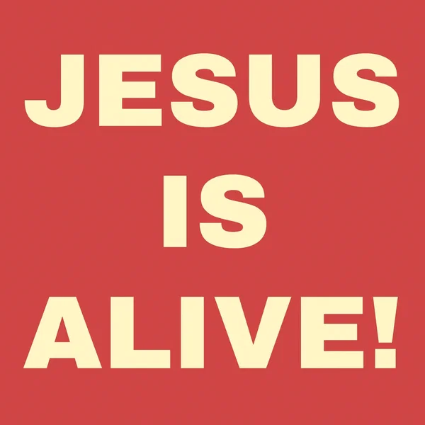 JESUS IS ALIVE