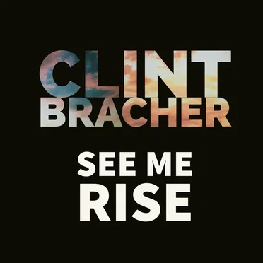 SEE ME RISE by Clint Bracher - album cover