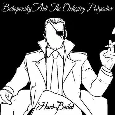 Hard-boiled by Bebopovsky and The Orkestry Podyezdov - album cover