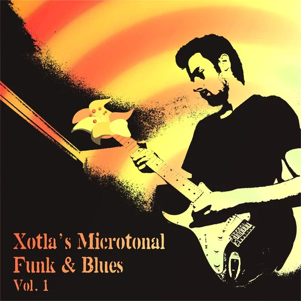 Xotla's Microtonal Funk & Blues, Vol. 1