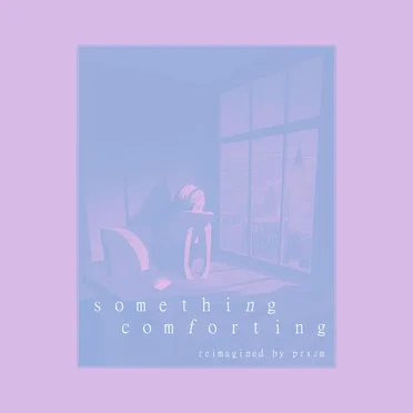 Something Comforting