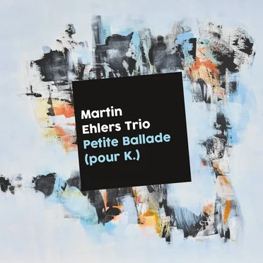 Petite Ballade (pour K.) by Martin Ehlers Trio - album cover