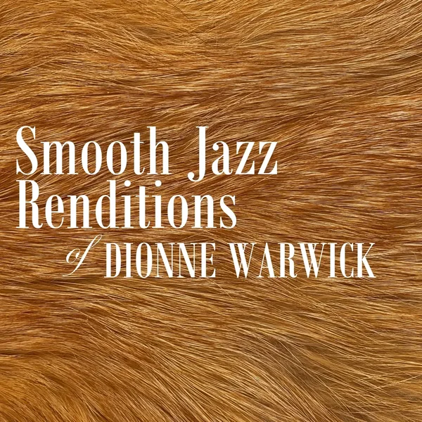 Smooth Jazz Renditions of Dionne Warwick