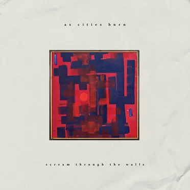 Scream Through the Walls by As Cities Burn - album cover
