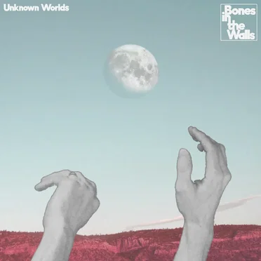 Unknown Worlds by Bones In The Walls - album cover