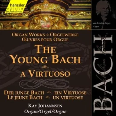 Orgelwerke: Der junge Bach: Ein virtuose