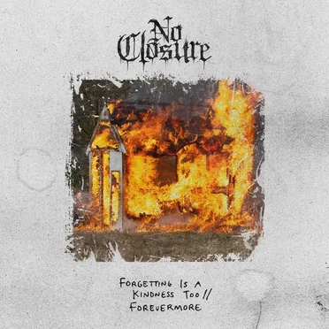 Forgetting Is a Kindness Too by No Closure - album cover