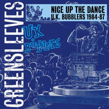 Nice Up the Dance: U.K. Bubblers 1984-87 by Various Artists - album cover