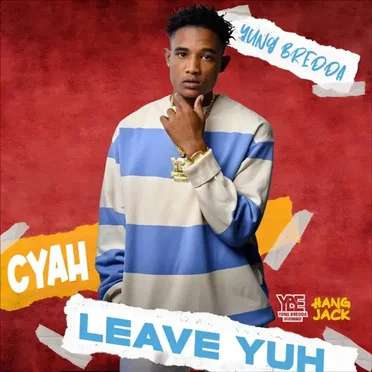 Cyah Leave Yuh