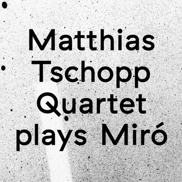 Plays Miró by Matthias Tschopp Quartet - album cover