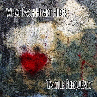What Each Heart Hides by Tactile Frequency - album cover