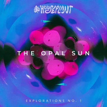 Explorations No. 1: The Opal Sun by Houseplant - album cover