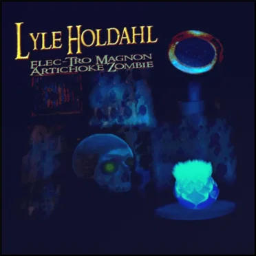 Elec‐Tro Magnon Artichoke Zombie by Lyle Holdahl - album cover