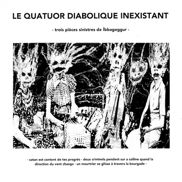 Le quatuor diabolique inexistant: Trois pièces sinistres d’Íbbagoggur