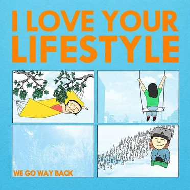 We Go Way Back by I Love Your Lifestyle - album cover