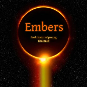 Embers (Dark Souls 3 Opening Rescored)