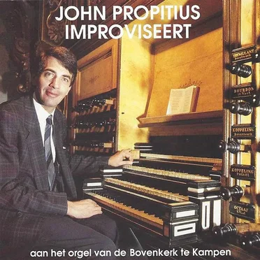 John Propitius Improviseert aan het orgel van de Bovenkerk te Kampen by John Propitius - album cover