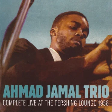 Complete Live at the Pershing Lounge 1958 by Ahmad Jamal Trio - album cover