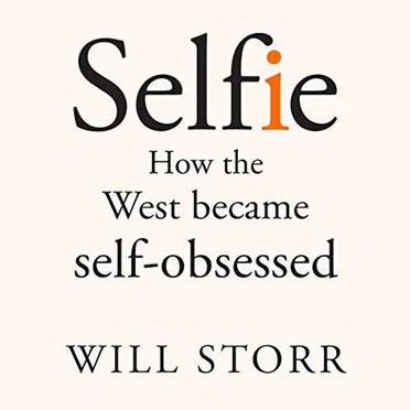 Selfie: How We Became So Self-Obsessed and What It's Doing to Us by Will Storr - album cover