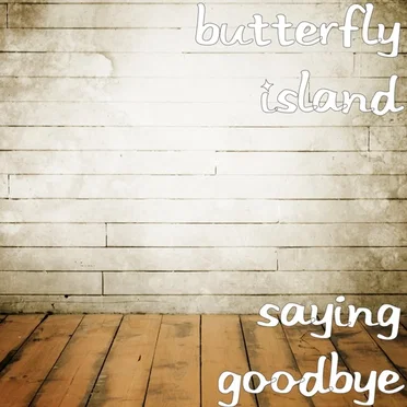 Saying Goodbye by Butterfly Island - album cover