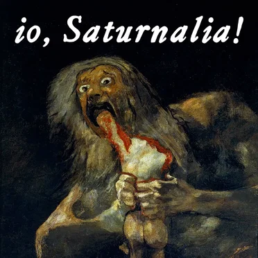 io, Saturnalia!