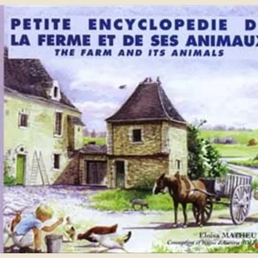 Petite Encyclopédie de la ferme et de ses animaux / The Farm and Its Animals