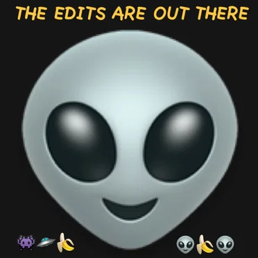 THE EDITS ARE OUT THERE