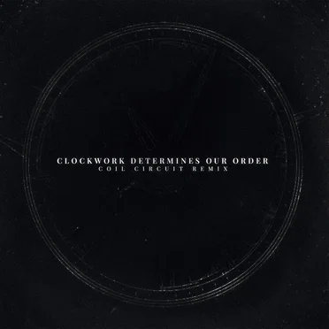Clockwork Determines Our Order (сoil circuit remix)