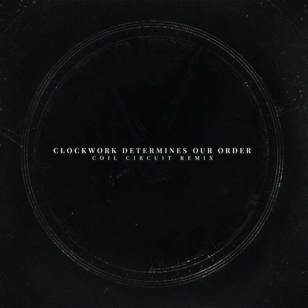 Clockwork Determines Our Order (сoil circuit remix)