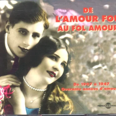 De l’amour fou au fol amour: De 1907 à 1947. Quarante années d’amour… by Various Artists - album cover