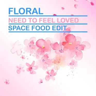 Need To Feel Loved (Space Food Edit)