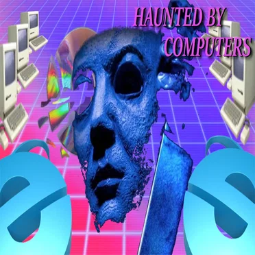 HAUNTED BY COMPUTERS