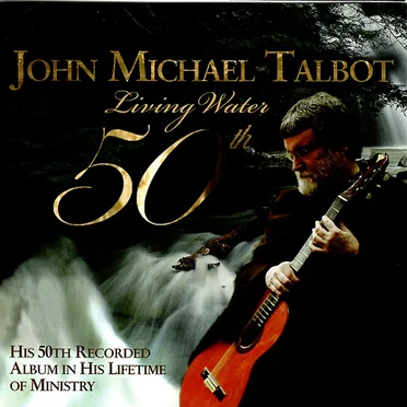 Living Water 50th by John Michael Talbot - album cover