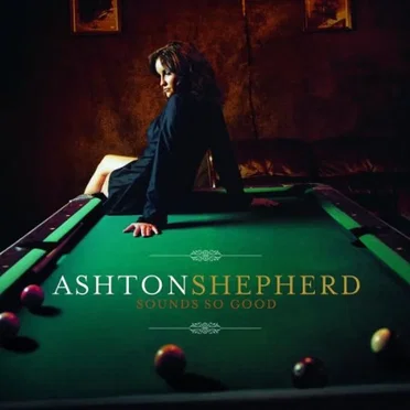 Sounds So Good by Ashton Shepherd - album cover
