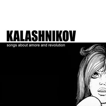 Songs About Amore and Revolution by Kalashnikov - album cover