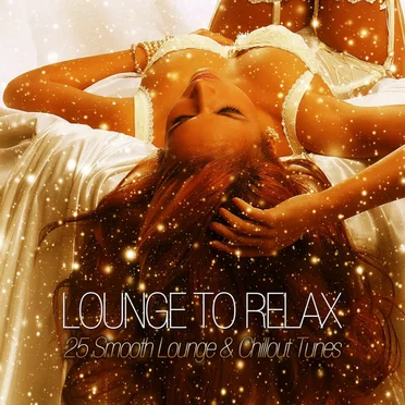 Lounge To Relax: 25 Smooth Lounge & Chillout Tunes by Various Artists - album cover