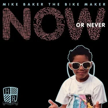 Now or Never by Mike Baker the Bike Maker - album cover