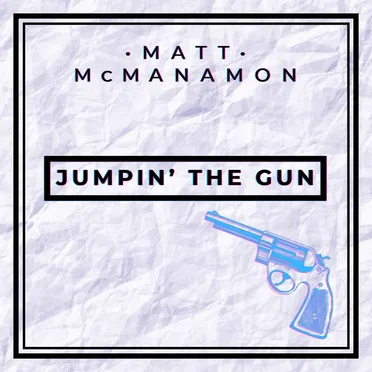 Jumpin’ the Gun