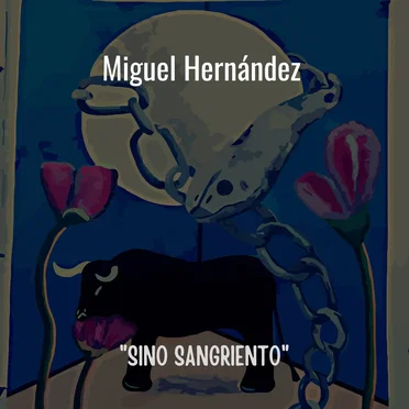 Miguel Hernández: “Sino Sangriento”