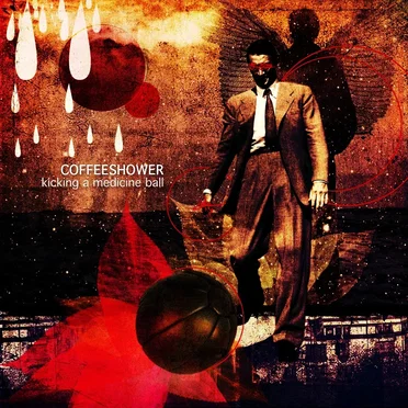 Kicking a Medicine Ball by Coffeeshower - album cover