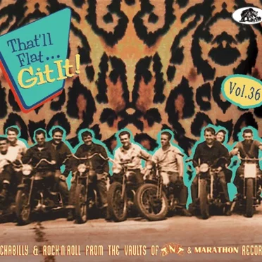 That’ll Flat… Git It! Vol. 36: Rockabilly & Rock’n’Roll From the Vaults of TNT & Marathon Records by Various Artists - album cover